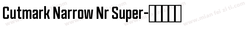 Cutmark Narrow Nr Super字体转换